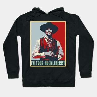 Im Your Huckleberry Poster Hoodie